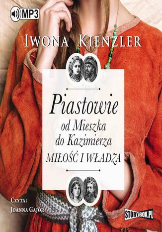 Piastowie od Mieszka do Kazimierza. Miłość i władza Iwona Kienzler - okladka książki