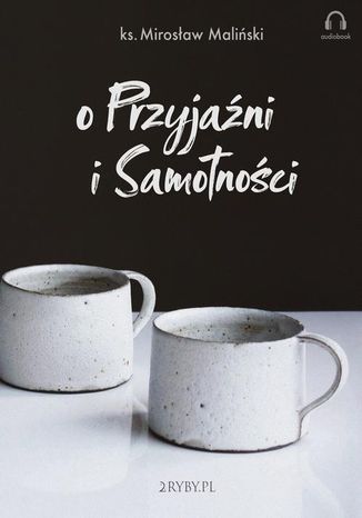 O przyjaźni i samotności Mirosław Maliński - okladka książki