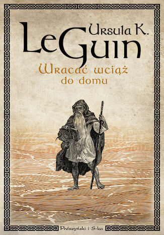 Wracać wciąż do domu Ursula Le Guin - okladka książki