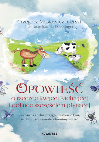 Opowieść o rzeczce Rwącej Pachnącej i dolince szczęściem płynącej Joanna Kopplinger, Grzegorz Mostowicz-Gerszt - okladka książki
