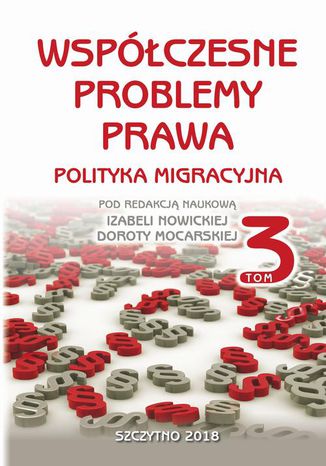 Współczesne problemy prawa. Polityka migracyjna, t.3 Izabela Nowicka, Dorota Mocarska - okladka książki