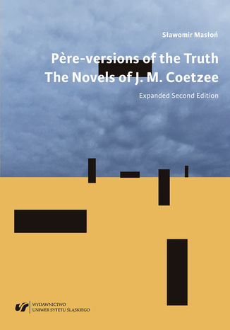 "P&#232;re"-versions of the Truth: The Novels of J. M. Coetzee. Wyd. 2 rozszerzone Sławomir Masłoń - okladka książki