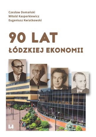 90 lat łódzkiej ekonomii Czesław Domański, Witold Kasperkiewicz, Eugeniusz Kwiatkowski - okladka książki