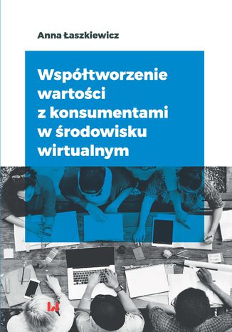 Współtworzenie wartości z konsumentami w środowisku wirtualnym Anna Łaszkiewicz - okladka książki