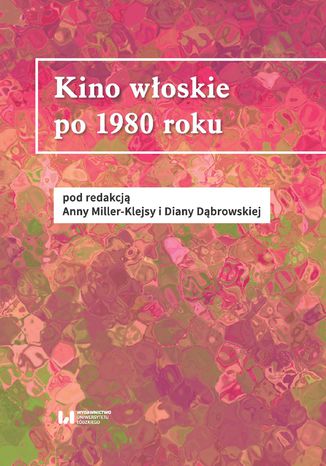 Kino włoskie po 1980 roku Anna Miller-Klejsa, Diana Dąbrowska - okladka książki