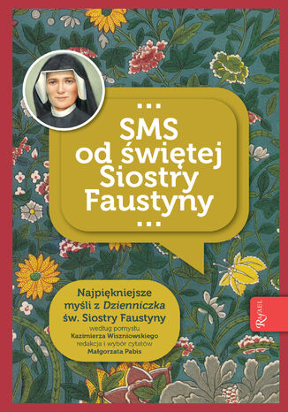 SMS od świętej Siostry Faustyny. Najpiękniejsze myśli z "Dzienniczka" św. Siostry Faustyny Małgorzata Pabis - okladka książki