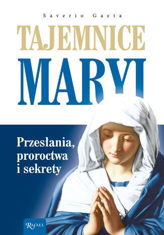 Tajemnice Maryi. Przesłania, proroctwa i sekrety Saverio Gaeta - okladka książki