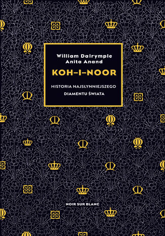 Koh-i-Noor. Historia najsłynniejszego diamentu świata William Dalrymple, Anita Anand - okladka książki