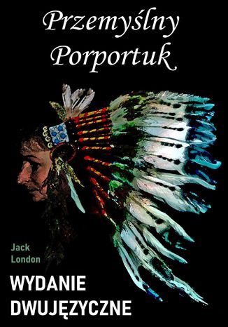 Przemyślny Porportuk. Wydanie dwujęzyczne z gratisami Jack London - okladka książki