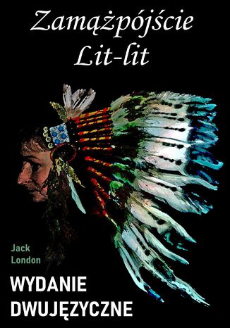 Zamążpójście Lit-lit. Wydanie dwujęzyczne z gratisami Jack London - okladka książki