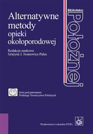 Alternatywne metody opieki okołoporodowej Grażyna Iwanowicz-Palus - okladka książki