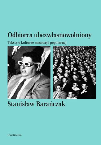 Odbiorca ubezwłasnowolniony. Teksty o kulturze masowej i popularnej Stanisław Barańczak - okladka książki