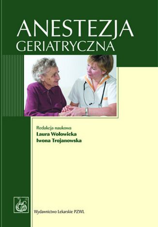 Anestezja geriatryczna Laura Wołowicka, Iwona Trojanowska - okladka książki