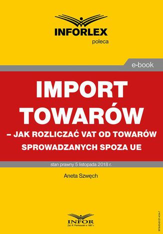 Import towarów  jak rozliczać VAT od towarów sprowadzanych spoza UE Aneta Szwęch - okladka książki