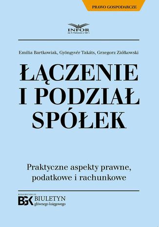 Łączenie i podział spółek Grzegorz Ziółkowski, Gyongyver Takats, Emilia Bartkowiak - okladka książki