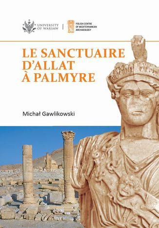 Le sanctuaire d'Allat  Palmyre Michał Gawlikowski - okladka książki