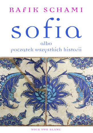 Sofia albo początek wszystkich historii Rafik Schami - okladka książki