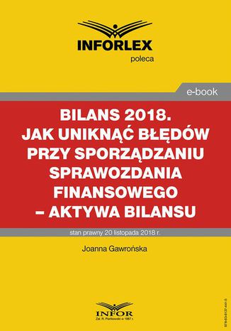 BILANS 2018. Jak uniknąć błędów przy sporządzaniu sprawozdania finansowego  aktywa bilansu Joanna Gawrońska - okladka książki