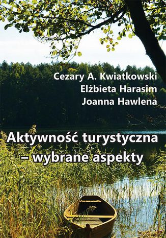 Aktywność turystyczna  wybrane aspekty Joanna Hawlena, Cezary A. Kwiatkowski, Elżbieta Harasim - okladka książki