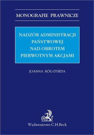 Nadzór administracji państwowej nad obrotem pierwotnym akcjami Joanna Róg-Dyrda - okladka książki