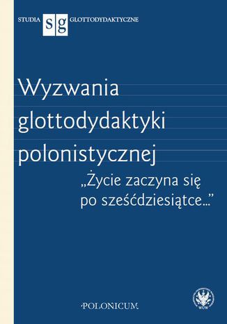 Wyzwania glottodydaktyki polonistycznej Paulina Potasińska, Magdalena Stasieczek-Górna - okladka książki