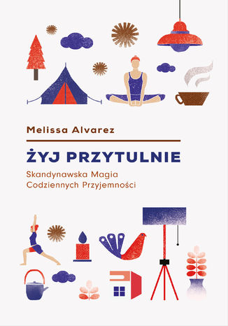 Żyj przytulnie. Magia codziennych przyjemności Melissa Alvarez - okladka książki