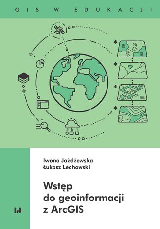 Wstęp do geoinformacji z ArcGIS Iwona Jażdżewska, Łukasz Lechowski - okladka książki