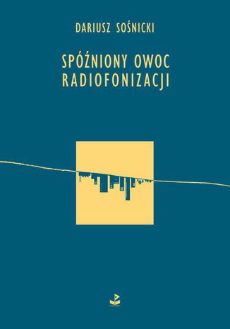 Spóźniony owoc radiofonizacji Dariusz Sośnicki - okladka książki