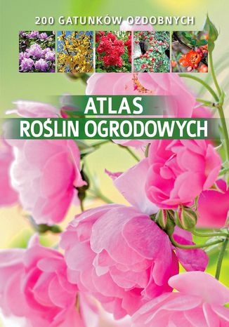 Atlas roślin ogrodowych Agnieszka Gawłowska - okladka książki