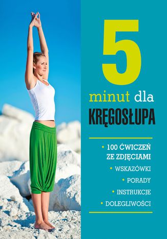 5 minut dla kręgosłupa. 100 ćwiczeń ze zdjęciami Opracowanie zbiorowe - okladka książki