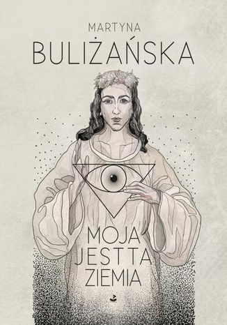 Moja jest ta ziemia Martyna Buliżańska - okladka książki