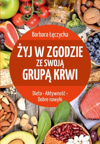 Żyj w zgodzie ze swoją grupą krwi Barbara Łęczycka - okladka książki