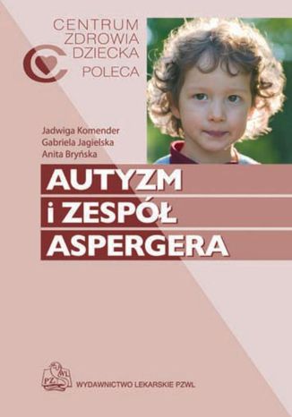 Autyzm i zespół Aspergera Anita Bryńska, Jadwiga Komender, Gabriela Jagielska - okladka książki