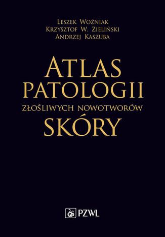 Atlas patologii złośliwych nowotworów skóry Leszek Woźniak, Krzysztof W. Zieliński, Andrzej Kaszuba - okladka książki