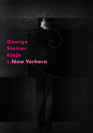 Eseje z "New Yorkera" 1966-1997 George Steiner - okladka książki