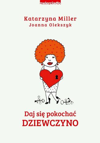 Daj się pokochać dziewczyno Katarzyna Miller, Joanna Olekszyk - okladka książki