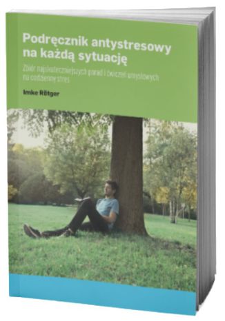 Podręcznik antystresowy na każdą sytuację Zbiór najskuteczniejszych porad i ćwiczeń umysłowych na codzienny stres Imke Rotger - okladka książki