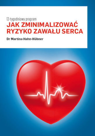 Jak zminimalizować ryzyko zawału serca. 12-tygodniowy program Martina Hahn-Huebner - okladka książki