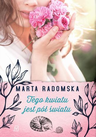 Tego kwiatu jest pół światu Marta Radomska - okladka książki