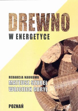 Drewno w energetyce Mateusz Szubel, Wojciech Goryl - okladka książki