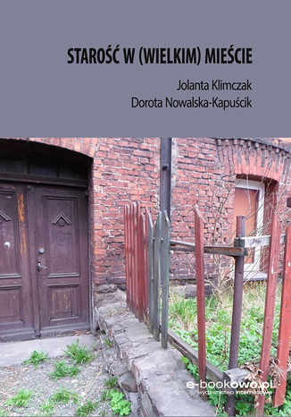 Starość w (wielkim) mieście Dorota Nowalska-Kapuścik, Jolanta Klimczak - okladka książki