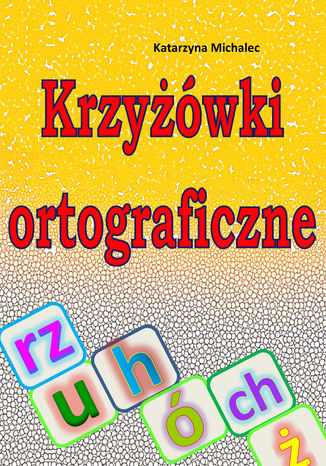 Krzyżówki ortograficzne Katarzyna Michalec - okladka książki