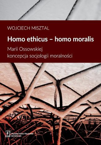 Homo ethicus homo moralis. Marii Ossowskiej koncepcja socjologii moralności Wojciech Misztal - okladka książki