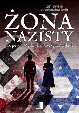 Żona nazisty. Jak pewna Żydówka przeżyła Zagładę Edith Hahn-Beer - okladka książki