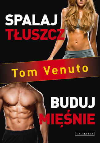 Spalaj tłuszcz, buduj mięśnie Tom Venuto - okladka książki