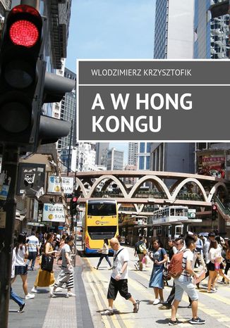 A w Hong Kongu Wlodzimierz Krzysztofik - okladka książki