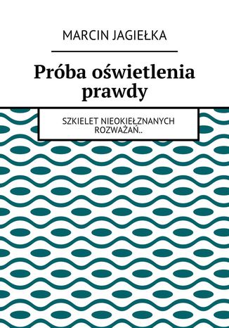 Próba oświetlenia prawdy Marcin Jagiełka - okladka książki