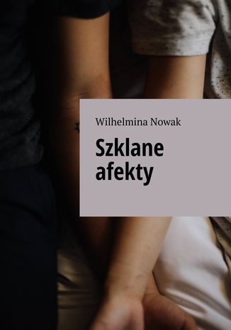 Szklane afekty Wilhelmina Nowak - okladka książki