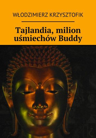 Tajlandia, milion uśmiechów Buddy Włodzimierz Krzysztofik - okladka książki