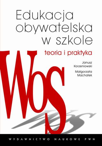 Edukacja obywatelska w szkole. Teoria i praktyka Małgorzata Machałek, Janusz Korzeniowski - okladka książki